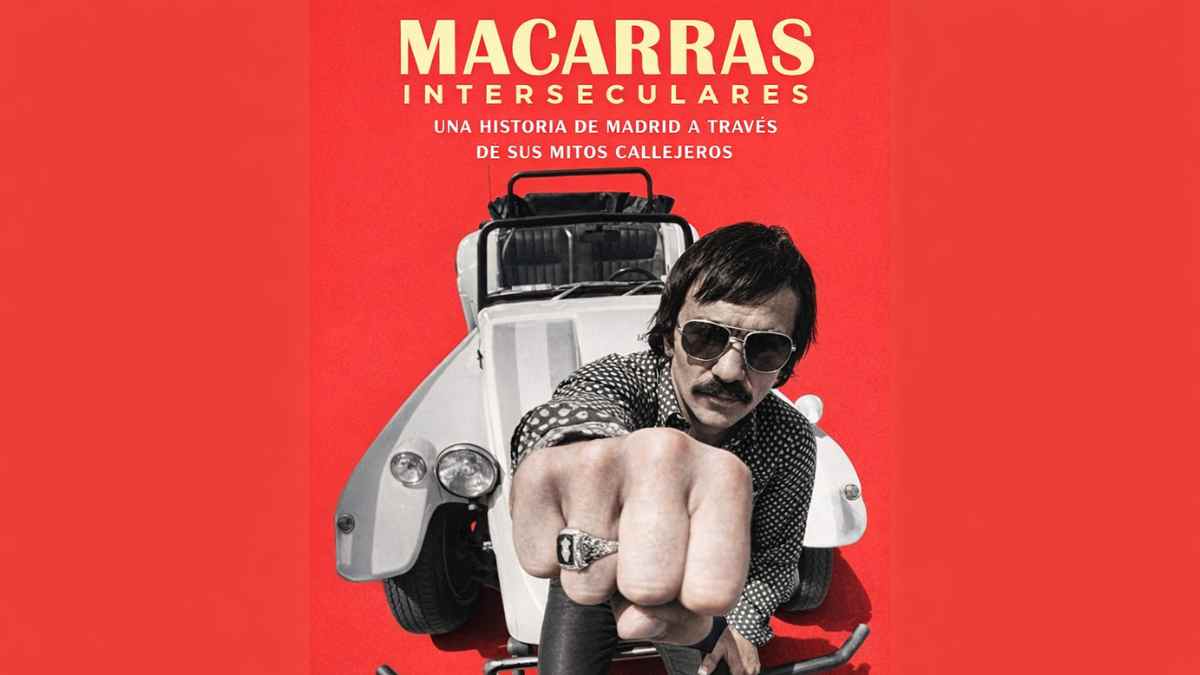 Portada del libro Macarras interseculares, una historia de Madrid a través de sus mitos callejeros